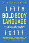 Bold Body Language: Win Everyday with Nonverbal Communication Secrets. A Beginners Guide on How to Read, Analyze & Influence Other People. Master Social Cues, Detect Lies & Impress with Confidence