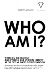 Who Am I?: Where Do We Belong? Discovering Our Spiritual Identity At The Twelve Gates Of The Kingdom