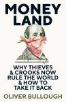 Moneyland: Why Thieves & Crooks now Rule the World & How to take it back