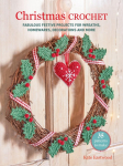 Christmas Crochet: 35 patterns to make: Fabulous festive projects for wreaths, homewares, decorations and more
