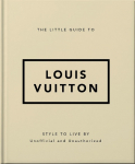 The Little Guide to Louis Vuitton: Style to Live By