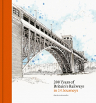 200 Years of Britains Railways in 14 Journeys