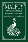 Malfoy: The Fall and the Fate of the Wizarding Worlds Most Treacherous Family