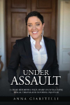 Under Assault: A Crime Reporters True Story Of Overcoming Sexual Trauma and Exposing Injustice