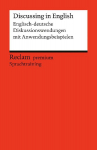 Discussing in English. Englisch-deutsche Diskussionswendungen mit Anwendungsbeispielen: [Fremdsprachentexte] - Englisch lernen - Niveau B1-B2 (GER) - 14803