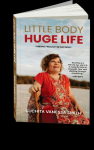 Little Body, Huge Life: Finding Freedom in Any Body