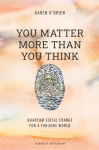 You Matter More Than You Think: Quantum Social Change for a Thriving World