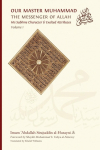 Our Master Muhammad &iquest; the Messenger of Allah. His Sublime Character & Exalted Attributes. Volume 1.