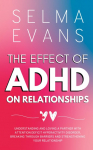 The Effect of ADHD on Relationships: Understanding and Loving a Partner with Attention Deficit Hyperactivity Disorder, Breaking Through Barriers and Strengthening your Relationship