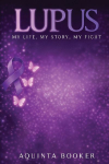 Lupus: : My Life, My Story, My Fight