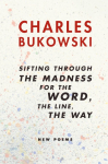 Sifting Through the Madness for the Word, the Line, the Way: New Poems