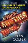 And Another Thing ...: Douglas Adams Hitchikers Guide to the Galaxy