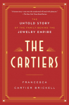 The Cartiers: The Untold Story of the Family Behind the Jewelry Empire