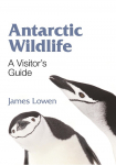 Antarctic Wildlife: A Visitors Guide
