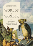 Worlds of Wonder: Celebrating the Great Classics of Childrens Literature