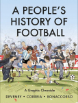 A Peoples History of Football: A Graphic Chronicle