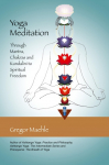 Yoga Meditation: Through Mantra, Chakras and Kundalini to Spiritual Freedom