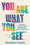 You Are What You See: How My Favorite Shows Became My Worst Influences