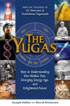 The Yugas: Keys to Understanding Our Hidden Past, Emerging Energy Age, and Enlightened Future