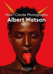 Albert Watson: Creating Photographs