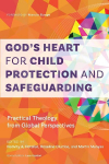 God's Heart for Child Protection and Safeguarding: Practical Theology from Global Perspectives