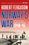 Norways War: A Peoples Struggle Against Nazi Tyranny, 1940-45