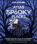 Lonely Planet Kids Atlas of Spooky Places: Explore Strange & Unusual Places | Haunted Hotels, Unsolved Mysteries & Eerie Events | Awesome Visuals & Illustrations