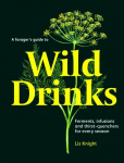 A Foragers Guide to Wild Drinks: Ferments, infusions and thirst-quenchers for every season
