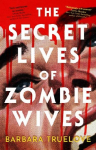 The Secret Lives of Zombie Wives