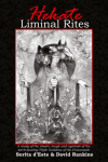 Hekate Liminal Rites: A Study of the Rituals, Magic and Symbols of the torch-bearing Triple Goddess of the Crossroads