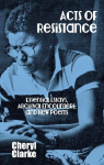 Acts of Resistance: Essential Essays, Archival Encounters, and New Poems