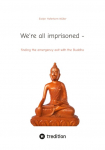 Were all imprisoned -: finding the emergency exit with the Buddha