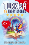 Bilingual short stories: English-Turkish: 75 Magical Stories for English speakers learning Turkish - with vocabulary exercises and simple words for beginners (Revised Edition)