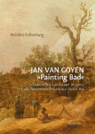 Jan van Goyen Painting Bad: Schilderachtig Landscape Imagery in Early Seventeenth-Century Dutch Art