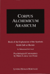 Corpus Alchemicum Arabicum I A: Book of the Explanation of the Symbols Kitab Hall ar-Rumuz