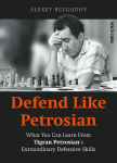 Defend Like Petrosian: What You Can Learn from Tigran Petrosians Extraordinary Defensive Skills