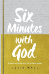 Six Minutes with God: A 90-Day Devotional with the God Who Speaks