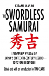 The Swordless Samurai: Leadership Wisdom of Japans Sixteenth-Century Legend: Toyotomi Hideyoshi