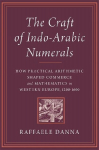 The Craft of Indo-Arabic Numerals: How Practical Arithmetic Shaped Commerce and Mathematics in Western Europe, 1200-1600