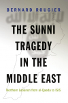 The Sunni Tragedy in the Middle East: Northern Lebanon from al-Qaeda to ISIS