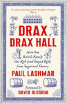 Drax of Drax Hall: How One British Family Got Rich (and Stayed Rich) from Sugar and Slavery