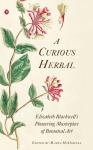 A Curious Herbal: Elizabeth Blackwells Pioneering Masterpiece of Botanical Art