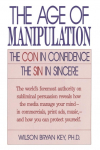 The Age of Manipulation: The Con in Confidence, The Sin in Sincere