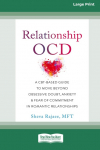 Relationship OCD: A CBT-Based Guide to Move Beyond Obsessive Doubt, Anxiety, and Fear of Commitment in Romantic Relationships [Large Print 16 Pt Edition]
