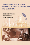 The 38 Letters from J.D. Rockefeller to his son: Perspectives, Ideology, and Wisdom