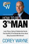 How to Be a 3% Man, Winning the Heart of the Woman of Your Dreams
