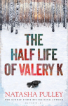The Half Life of Valery K: THE TIMES HISTORICAL FICTION BOOK OF THE MONTH