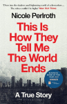 This Is How They Tell Me the World Ends: A True Story