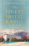 The Finest Hotel in Kabul: A Peoples History of Afghanistan