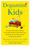 Dopamine Kids: A Science-Based Plan to Rewire Your Childs Brain and Take Back Your Family in the Age of Screens and Ultraprocessed Foods
